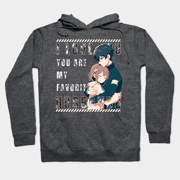 I Love You So Much, You Are My Favorite Husbando Hoodie by Otaku in Love